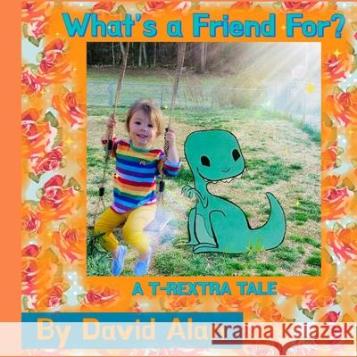 What's a Friend For?: A T-Rextra Tale: A T-Rextra Tale David Alan Hope Ryu 9781737022046 David Groves