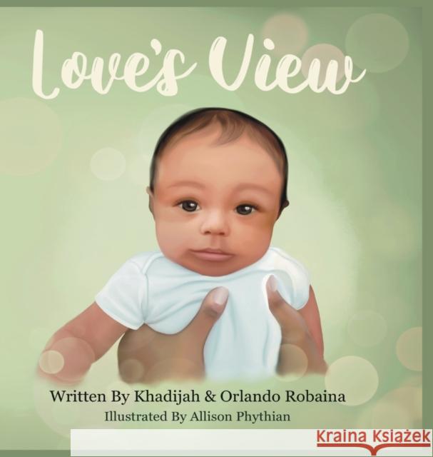 Love's View Khadijah Y. Robaina Orlando J. Robaina Allison Phythian 9781737023944 Superior Works Publishing