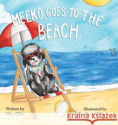 Meeko Goes to the Beach Abby Gibbs Kirsty Oxley 9781737027409 Ruff Life Media LLC