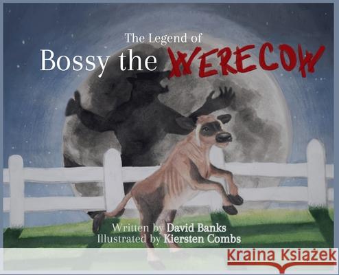 The Legend of Bossy the Werecow David L. Banks Kiersten Combs 9781737028031 Davo
