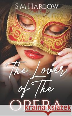 The Lover of The Opera S. M. Harlow 9781737028604 Amazon Digital Services LLC - KDP Print US