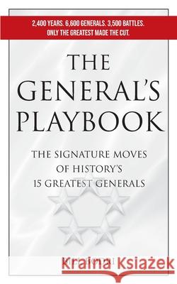 The General's Playbook: The Signature Moves of History's 15 Greatest Generals Bill Bodri 9781737032069 Top Shape Publishing LLC