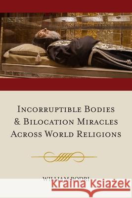 Incorruptible Bodies and Bilocation Miracles Across World Religions William Bodri 9781737032076 Top Shape Publishing LLC