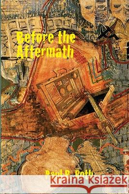 Before the Aftermath by Paul B. Roth Paul B. Roth 9781737033912