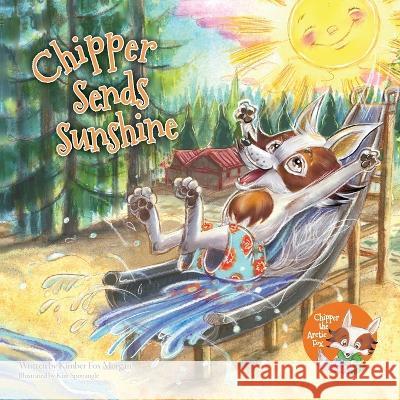Chipper Sends Sunshine Kimber Fox Morgan Kim Sponaugle 9781737038672