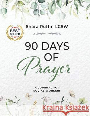 90 Days of Prayer: A Journal for Social Worker Ruffin, Shara 9781737039372 Skinny Brown Dog Media