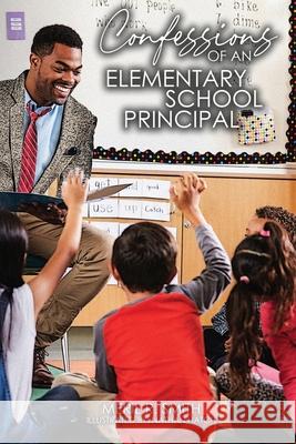 Confessions of an Elementary School Principal Meril R. Smith 9781737043522 Proisle Publishing Service
