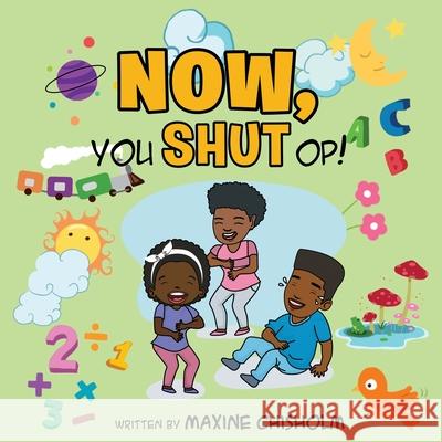 Now, You Shut Op! Chisholm, Maxine 9781737043539 Proisle Publishing Service