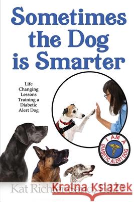 Sometimes The Dog Is Smarter Kat Richter-Sand 9781737043706
