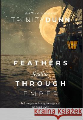 Feathers Floating Through Ember Trinity Dunn 9781737053958