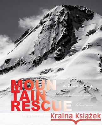 Mountain Rescue: A True Story of Unexpected Mercies and Deliverance Shelli Owen Mary Owen Grimm Bruce Owen 9781737054238 Words in Time