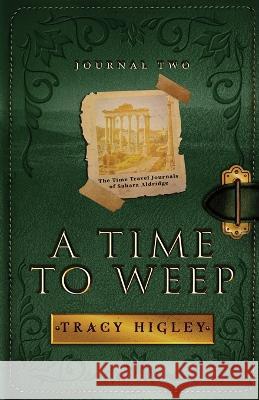 A Time to Weep Tracy Higley 9781737057987 Stonewater Books