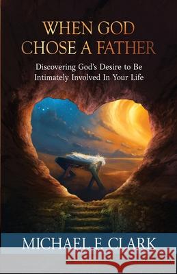 When God Chose a Father Michael F. Clark 9781737059608