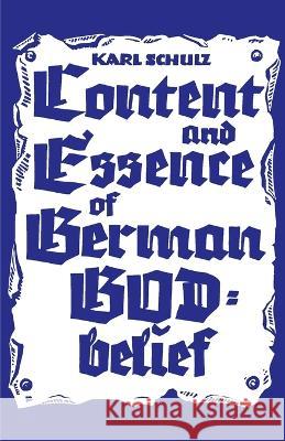 Content and Essence of the German God-Belief Karl Schulz 9781737061069 Imprimerie Ville de Papier