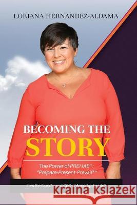 Becoming the Story: The Power of PREhab Loriana Hernandez-Aldama 9781737061403 Cafe Con Leche Books