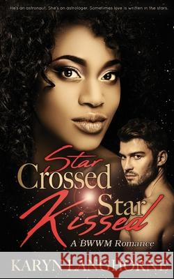 Star Crossed, Star Kissed Karyn Langhorne 9781737061519 Revisionist Media, LLC