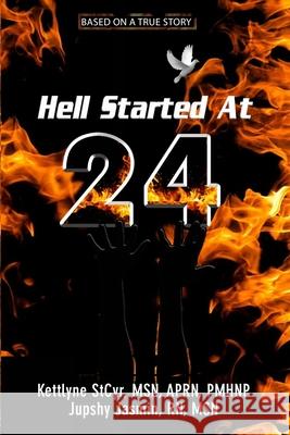 Hell Started At 24 Jupshy Jasmin Kettlyne Stcyr 9781737063209