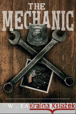 The Mechanic W Earl Daniels 9781737063926 W. Earl Daniels