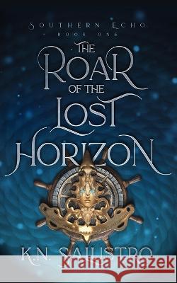 The Roar of the Lost Horizon K N Salustro 9781737067085 Nova Dragon Studios, LLC