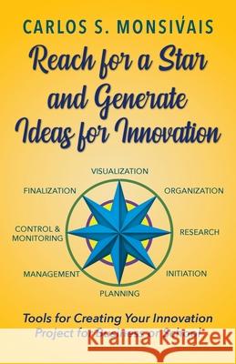 Reach for a Star and Generate Ideas for Innovation Carlos Monsivais 9781737068518