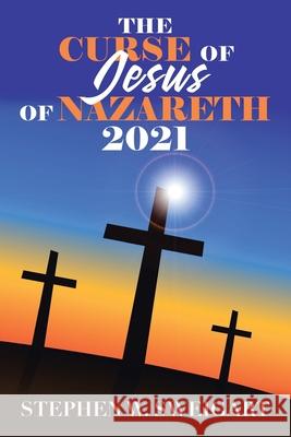 The Curse of Jesus of Nazareth 2021 Stephen W. Sweigart 9781737069546 Stephen Sweigart