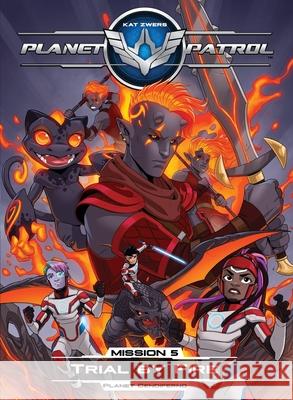 Planet Patrol, Mission 5, Planet Cendiferno, Trial by Fire: Planet Cendiferno, Trial by Fire Kat Zwers 9781737070832 Oak Mountain Enterprises, LLC