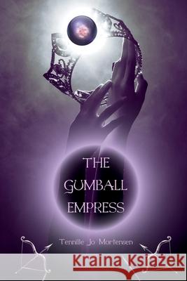 The Gumball Empress Tennille Jo Mortensen 9781737072614