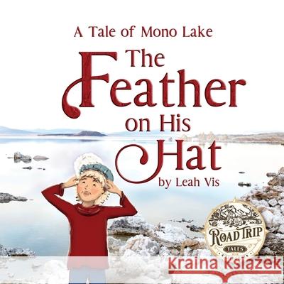 The Feather on His Hat: A Tale of Mono Lake Leah Vis 9781737073222 Three Horse Publishing