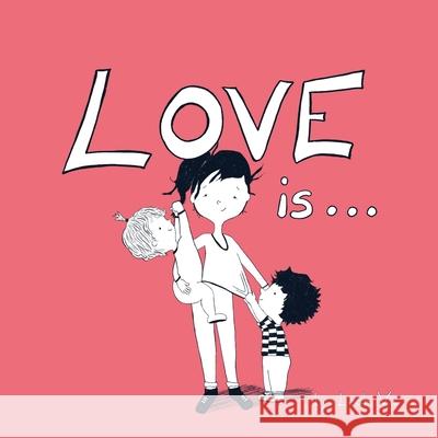 Love Is...: A Children's Book on Love - Inspired by 1 Corinthians 13 Vis, Leah 9781737073246