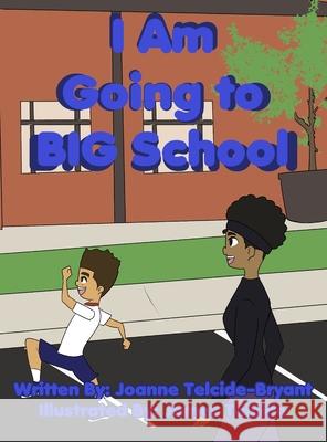 I Am Going to BIG School Joanne Telcide-Bryant James Telcide 9781737074236