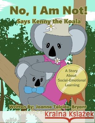 No, I Am Not! Says Kenny the Koala Joanne Telcide-Bryant James Telcide  9781737074267 Josh & Nellys, LLC