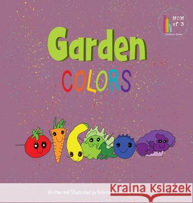 Garden Colors Katrina Villegas Caroline Villegas Katrina And Caroline Villegas 9781737075646 Mom of 3, LLC