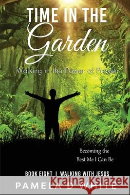 Time in the Garden Pamela D. White 9781737080343