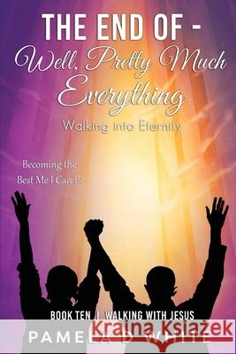 The End of - Well, Pretty Much Everything Pamela D. White 9781737080381