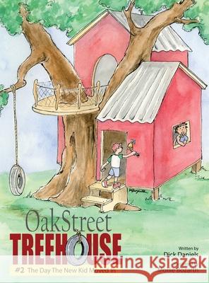 Oak Street Treehouse: The Day The New Kid Moved In Dick Daniels Mollie Bozarth 9781737081500 Leadership Development Group