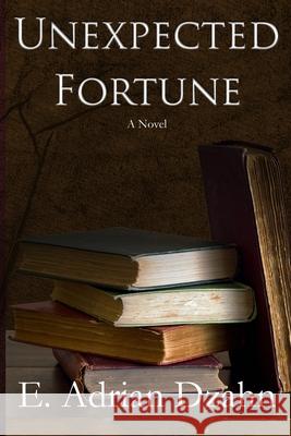 Unexpected Fortune E. Adrian Dzahn 9781737083429 Alice D. Leiner