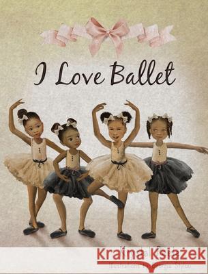 I Love Ballet Krystal Peele 9781737084723 Krystal Peele