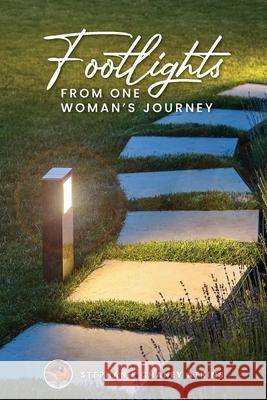 Footlights from One Woman's Journey Stephanie Chaney Atkins 9781737086802 Chaney Redbird Group, LLC