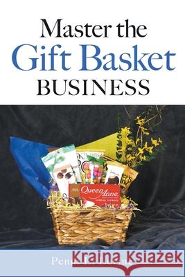 Master the Gift Basket Business Penni L. Levine 9781737091578 MindStir Media