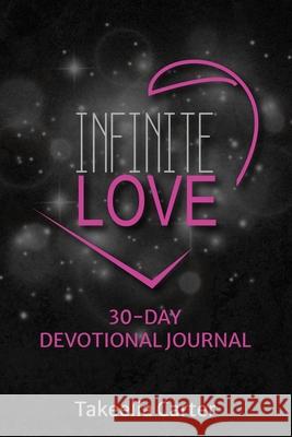 Infinite Love: 30-Day Devotional Journal Takeelia Carter 9781737094999 Goshen Publishers LLC