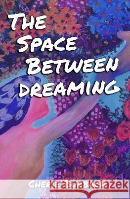 The Space Between Dreaming Cherie Burbach   9781737096269 Bonjour Publishing