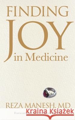 Finding Joy in Medicine Reza Manesh Kimberly Manning Gurpreet Dhaliwal 9781737098300