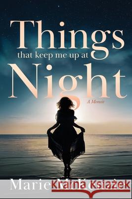 Things That Keep Me Up at Night Marie McKenzie J. L. Campbell Naleighna Kai 9781737102311
