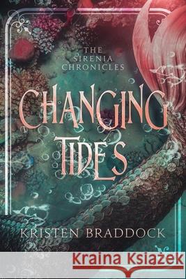 Changing Tides, The Sirenia Chronicles Book 1 Kristen Braddock 9781737102717 Kristen Braddock