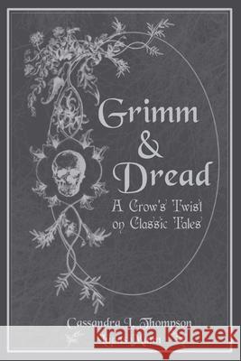 Grimm & Dread: A Crow's Twist on Classic Tales Cassandra L. Thompson 9781737104988