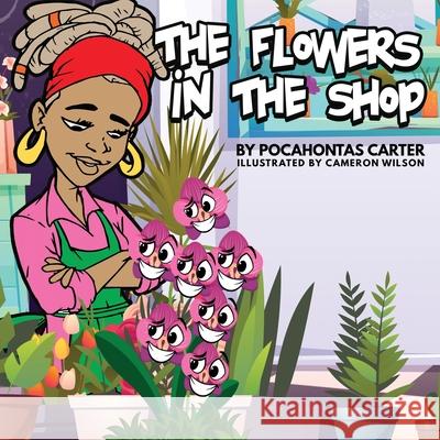 The Flowers in the Shop Pocahontas Carter, Cameron Wilson 9781737109907 Pocahontas Carter