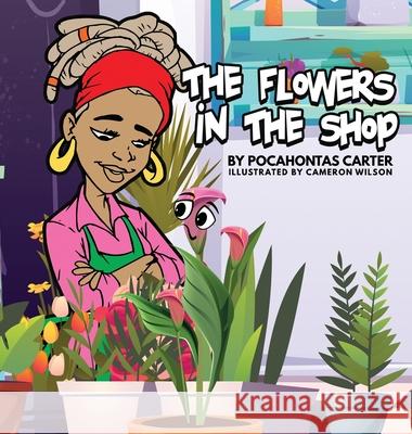 The Flowers in the Shop Pocahontas Carter, Cameron Wilson 9781737109914 Pocahontas Carter