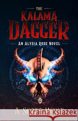 The Kalama Dagger: An Alysia Rose Novel - Volume 1 Andrew Scott West 9781737114307