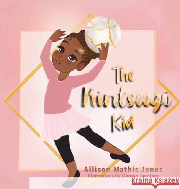 The Kintsugi Kid Allison Mathi 9781737115502 Kintsugi Kid, LLC