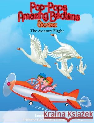 Pop-Pops Amazing Bedtime Stories: The Aviators Flight James L. Capra Blueberry Illustrations 9781737116707 James L. Capra